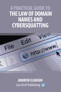 A Practical Guide to the Law of Domain Names and Cybersquatting