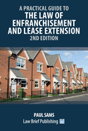 A Practical Guide to the Law of Enfranchisement and Lease Extension - 2nd Edition