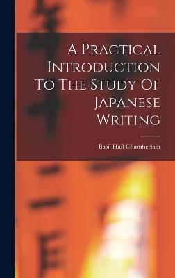 A Practical Introduction To The Study Of Japanese Writing - Chamberlain, Basil Hall