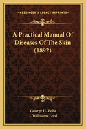 A Practical Manual of Diseases of the Skin (1892)