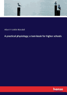 A practical physiology; a text-book for higher schools