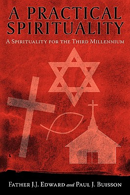 A Practical Spirituality: A Spirituality for the Third Millennium - Edward, Father J J, and Buisson, Paul J