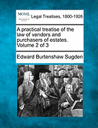 A Practical Treatise of the Law of Vendors and Purchasers of Estates. Volume 2 of 3 - Sugden, Edward Burtenshaw