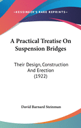 A Practical Treatise on Suspension Bridges; Their Design, Construction and Erection. with Appendix: Design Charts for Suspension Bridges
