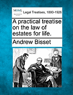 A Practical Treatise on the Law of Estates for Life. - Bisset, Andrew