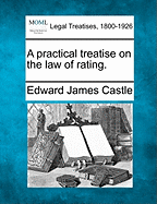 A practical treatise on the law of rating.