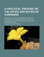 A Practical Treatise on the Office and Duties of Coroners: In Ontario and the Other Provinces, and the Territories, of Canada, and in the Colony of Newfoundland, with Schedules of Fees, and an Appendix of Forms