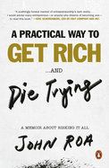 A Practical Way to Get Rich . . . and Die Trying: A Memoir about Risking It All