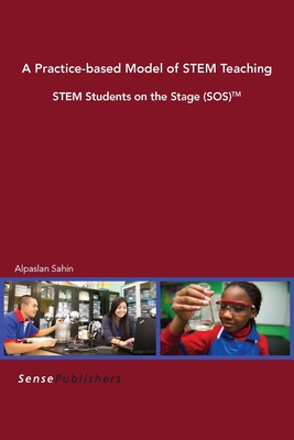 A Practice-Based Model of Stem Teaching: Stem Students on the Stage (Sos)(Tm) - Sahin, Alpaslan