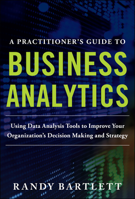 A Practitioner's Guide to Business Analytics (Pb) - Bartlett, Randy