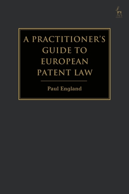 A Practitioner's Guide to European Patent Law: For National Practice and the Unified Patent Court - England, Paul