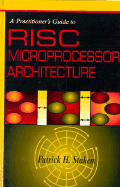 A Practitioner's Guide to RISC Microprocessor Architecture - Stakem, Patrick H