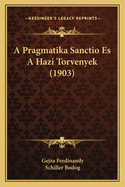 A Pragmatika Sanctio Es A Hazi Torvenyek (1903)