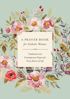 A Prayer Book for Catholic Women: Traditional and Contemporary Prayer for Every Season of Life - Kovacs, Agnes M