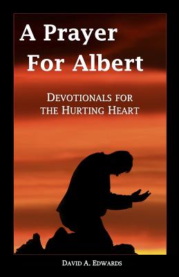 A Prayer for Albert: Devotionals for the Hurting Heart - Edwards, David a