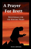 A Prayer for Brett: Devotionals for the Hurting Heart