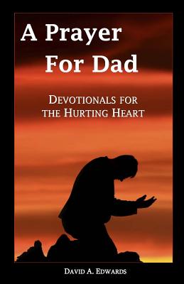 A Prayer for Dad: Devotionals for the Hurting Heart - Edwards, David a