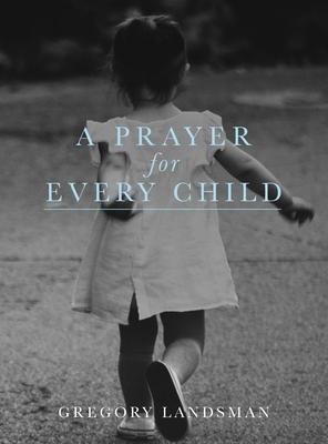 A Prayer for Every Child - Landsman, Gregory, Dr.