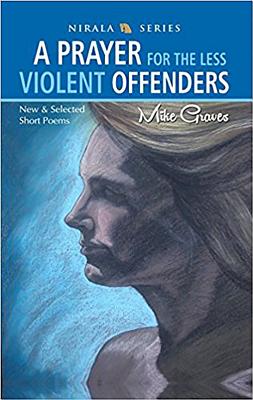 A Prayer for the Less Violent Offenders: New & Selected Short Poems - Graves, Michael