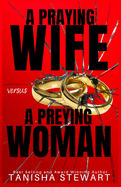 A Praying Wife vs A Preying Woman: A Christian Romance Thriller