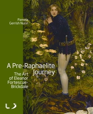 A Pre-Raphaelite Journey: The Art of Eleanor Fortescue-Brickdale - Gerrish Nunn, Pamela