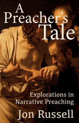 A Preacher's Tale: Explorations in Narrative Preaching - Russell, Jon