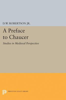 A Preface to Chaucer: Studies in Medieval Perspective - Robertson, Durant Waite