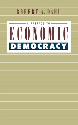 A Preface to Economic Democracy: Volume 28 - Dahl, Robert a