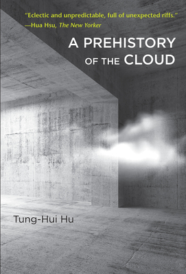 A Prehistory of the Cloud - Hu, Tung-Hui