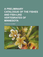 A Preliminary Catalogue of the Fishes and Fish-Like Vertebrates of Minnesota