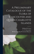 A Preliminary Catalogue of the Flora of Vancouver and Queen Charlotte Islands