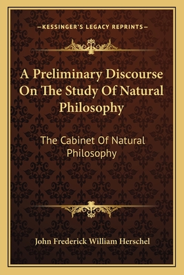 A Preliminary Discourse On The Study Of Natural Philosophy: The Cabinet Of Natural Philosophy - Herschel, John Frederick William