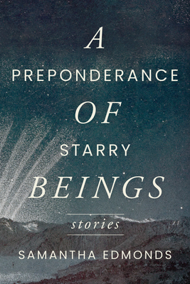 A Preponderance of Starry Beings: Stories - Edmonds, Samantha