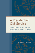 A Presidential Civil Service: FDR's Liaison Office for Personnel Management