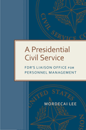 A Presidential Civil Service: Fdr's Liaison Office for Personnel Management