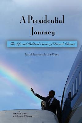 A Presidential Journey: The life and political career of Barack Obama - O'Connor, Leslie, and O'Connor, Liam