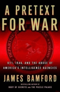 A Pretext for War: 9/11, Iraq, and the Abuse of America's Intelligence Agencies