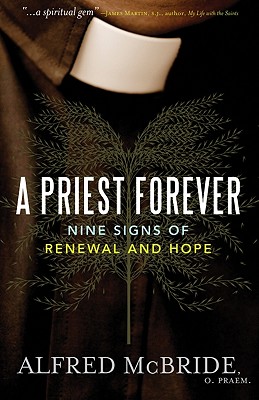 A Priest Forever: Nine Signs of Renewal and Hope - McBride, Alfred, O.Praem.
