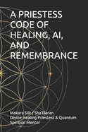 A Priestess Code of Healing, Ai, and Remembrance
