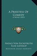 A Priestess Of Comedy: A Novel (1892) - Eschstruth, Nataly Von, and Lathrop, Elise (Translated by)