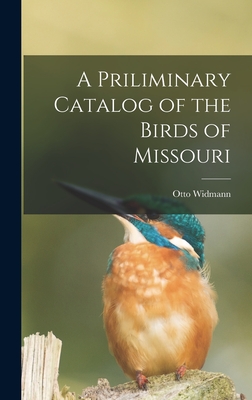 A Priliminary Catalog of the Birds of Missouri - Widmann, Otto