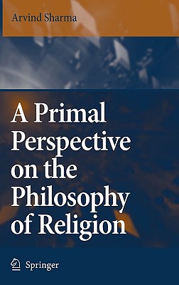 A Primal Perspective on the Philosophy of Religion - Sharma, Arvind