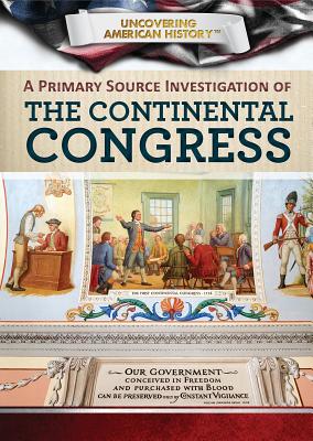 A Primary Source Investigation of the Continental Congress - Uhl, Xina M, and Burnett Ph D, Betty