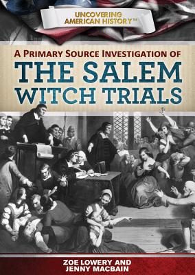 A Primary Source Investigation of the Salem Witch Trials - Lowery, Zoe, and Macbain-Stephens, Jennifer