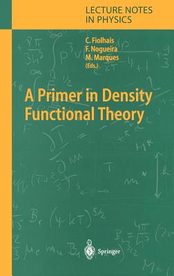 A Primer in Density Functional Theory - Fiolhais, Carlos (Editor), and Nogueira, Fernando (Editor), and Marques, Miguel A L (Editor)