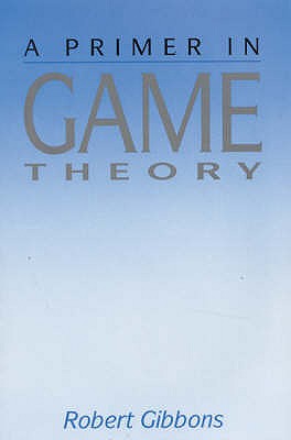 A Primer In Game Theory - Gibbons, Robert