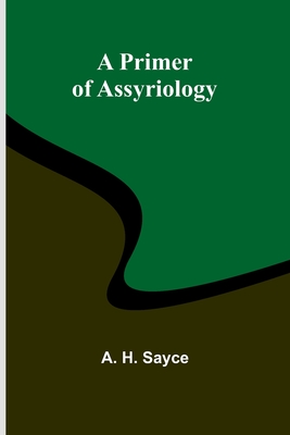 A Primer of Assyriology - H Sayce, A