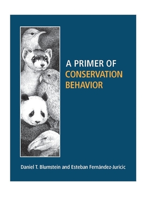 A Primer of Conservation Behavior - Blumstein, Daniel, and Fernndez-Juricic, Esteban
