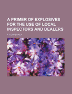 A Primer of Explosives for the Use of Local Inspectors and Dealers