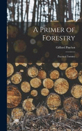 A Primer of Forestry: Practical Forestry